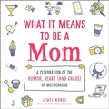 Cover: What It Means to Be a Mom - Adams Media