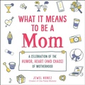 Cover: What It Means to Be a Mom - Adams Media Corporation