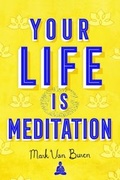 Cover: Your Life Is Meditation - Wisdom Publications
