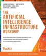 Cover: The Artificial Intelligence Infrastructure Workshop - Packt Publishing