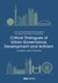 Enlarge image Cover: Critical Dialogues of Urban Governance, Development and Activism - UCL Press