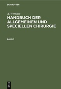 Cover: Handbuch der allgemeinen und speciellen Chirurgie. Band 1 - De Gruyter