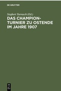 Cover: Das Champion-Turnier zu Ostende im Jahre 1907 - De Gruyter