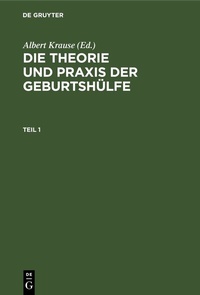 Abbildung von: Die Theorie und Praxis der Geburtshülfe. Teil 1 - De Gruyter