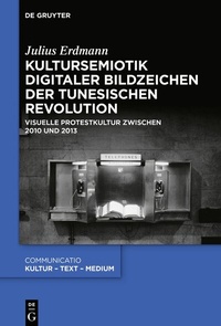 Abbildung von: Kultursemiotik digitaler Bildzeichen der tunesischen Revolution - De Gruyter