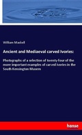 Cover: Ancient and Mediaeval carved Ivories: - Hansebooks