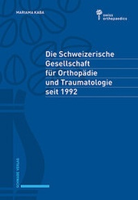 Abbildung von: Die Schweizerische Gesellschaft für Orthopädie und Traumatologie seit 1992 - Schwabe Verlagsgruppe AG Schwabe Verlag
