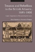 Cover: Treason and Rebellion in the British Atlantic, 1685-1800 - Bloomsbury Academic