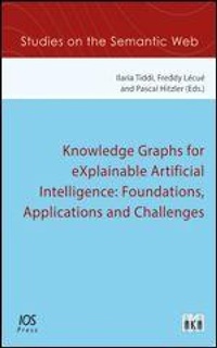 Enlarge image Cover: Knowledge Graphs for eXplainable Artificial Intelligence: Foundations, Applications and Challenges - IOS Press,US