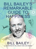 Cover: Bill Bailey's Remarkable Guide to Happiness - Quercus