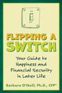 Cover: Flipping a Switch: Your Guide to Happiness and Financial Security in Later Life - Atlantic Publishing Group, Inc.