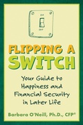 Cover: Flipping a Switch: Your Guide to Happiness and Financial Security in Later Life - Atlantic Publishing Group, Inc.