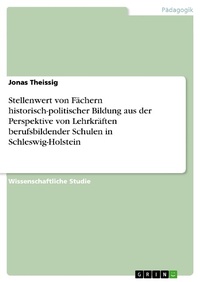 Abbildung von: Stellenwert von Fächern historisch-politischer Bildung aus der Perspektive von Lehrkräften berufsbildender Schulen in Schleswig-Holstein - GRIN Verlag