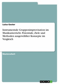 Abbildung von: Instrumentale Gruppenimprovisation im Musikunterricht. Potentiale, Ziele und Methoden ausgewählter Konzepte im Vergleich - GRIN Verlag