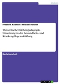 Cover: Theoretische Erlebnisp&auml;dagogik. Umsetzung in der Gesundheits- und Krankenpflegeausbildung - GRIN Verlag