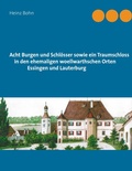 Cover: Acht Burgen und Schl&ouml;sser sowie ein Traumschloss in den ehemaligen woellwarthschen Orten Essingen und Lauterburg - Books on Demand