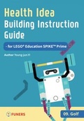 Cover: Health Idea Building Instruction Guide for LEGO&reg; Education SPIKE(TM) Prime 09 Golf - FUNERS