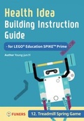 Cover: Health Idea Building Instruction Guide for LEGO&reg; Education SPIKE(TM) Prime 12 Treadmill Spring Game - FUNERS