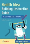 Cover: Health Idea Building Instruction Guide for LEGO&reg; Education SPIKE(TM) Prime 05 Waist Twister - FUNERS