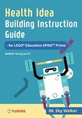 Cover: Health Idea Building Instruction Guide for LEGO&reg; Education SPIKE(TM) Prime 06 Sky Walker - FUNERS
