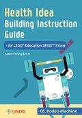 Cover: Health Idea Building Instruction Guide for LEGO&reg; Education SPIKE(TM) Prime 08 Rodeo Machine - FUNERS