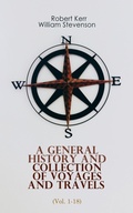 Cover: A General History and Collection of Voyages and Travels (Vol. 1-18) - e-artnow