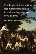Cover: The Right of Instruction and Representation in American Legislatures, 1778 to 1900 - The University of Michigan Press