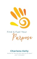 Cover: Find & Fuel Your Purpose - Speaktruth Media Group LLC