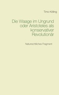 Cover: Die Waage im Ungrund oder Aristoteles als konservativer Revolution&auml;r - BoD - Books on Demand
