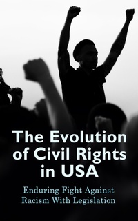 Enlarge image Cover: The Evolution of Civil Rights in USA: Enduring Fight Against Racism With Legislation - e-artnow