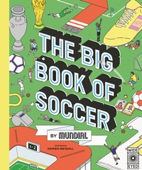 Abbildung von: The Big Book of Soccer by MUNDIAL - Wide Eyed Editions