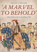 Cover: 'A Marvel to Behold': Gold and Silver at the Court of Henry VIII - De Gruyter