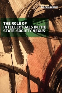 Enlarge image Cover: Role of Intellectuals in the State-Society Nexus - The Mapungubwe Institute for Strategic Reflection (MIST