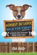 Cover: Wuerdest du Lieber Buch fuer Kinder - Would You Rather Book for Kids - Eva Byrd