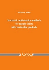 Abbildung von: Stochastic optimization methods for supply chains with perishable products - Logos Berlin