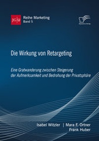 Abbildung von: Die Wirkung von Retargeting. Eine Gratwanderung zwischen Steigerung der Aufmerksamkeit und Bedrohung der Privatsphäre - Diplomica Verlag