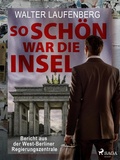 Cover: So sch&ouml;n war die Insel. Bericht aus der West-Berliner Regierungszentrale - Saga Egmont