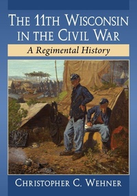 Enlarge image Cover: The 11th Wisconsin in the Civil War - McFarland & Co Inc