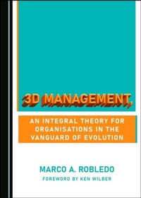 Abbildung von: 3D Management, an Integral Theory for Organisations in the Vanguard of Evolution - Cambridge Scholars Publishing