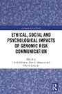 Cover: Ethical, Social and Psychological Impacts of Genomic Risk Communication - Routledge