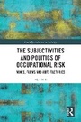 Cover: The Subjectivities and Politics of Occupational Risk - Routledge