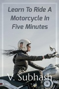 Cover: Learn To Ride A Motorcycle In Five Minutes - V. Subhash