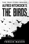 Cover: The True Story Behind Alfred Hitchcock's The Birds (Stranger Than Fiction, #2) - Scott La Counte