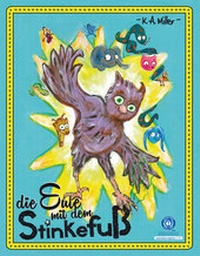 Abbildung von: Die Eule mit dem Stinkefuß - Nachhaltiges Bilderbuch über Toleranz und Mut anders zu sein. - K.A. Miller