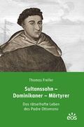 Cover: Sultanssohn - Dominikaner - M&auml;rtyrer - EOS Verlag