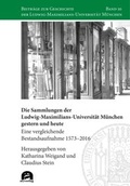 Cover: Die Sammlungen der Ludwig-Maximilians-Universit&auml;t M&uuml;nchen gestern und heute - utzverlag GmbH