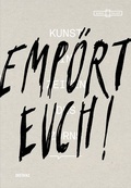 Cover: Emp&ouml;rt Euch! Kunst in Zeiten des Zorns - DISTANZ Verlag