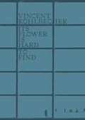 Cover: Vincent Kohlbecher, Its Flower Is Hard To Find - Hartmann Books (Hartmann Projects GbR)