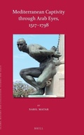 Cover: Mediterranean Captivity through Arab Eyes, 1517-1798 - Brill