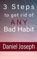 Cover: 3 Steps to get rid of ANY Bad Habit - Distributed By Ingram Spark